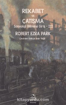 Rekabet ve Çatışma & Sosyoloji Bilimine Giriş 3 - Robert Ezra Park