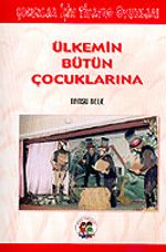 Ülkemin Bütün Çocuklarına: Çocuklar İçin Tiyatro Oyunları