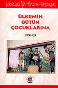 Ülkemin Bütün Çocuklarına: Çocuklar İçin Tiyatro Oyunları