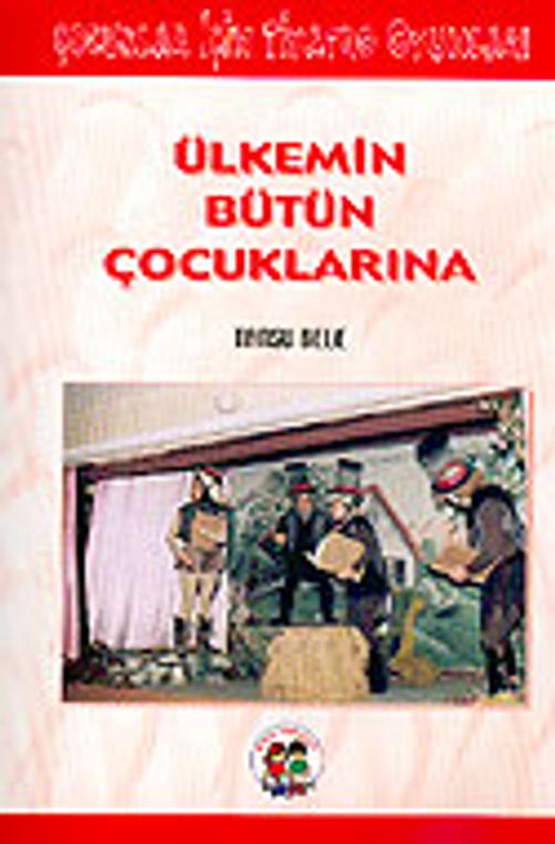 Ülkemin Bütün Çocuklarına: Çocuklar İçin Tiyatro Oyunları
