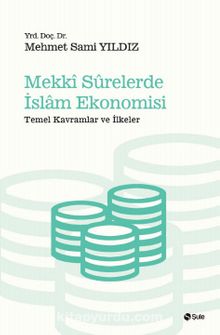 Mekki Surelerde İslam Ekonomisi & Temel Kavramlar ve İlkeler - Mehmet Sami Yıldız
