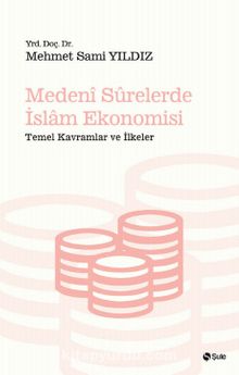 Medeni Surelerde İslam Ekonomisi & Temel Kavramlar ve İlkeler - Mehmet Sami Yıldız