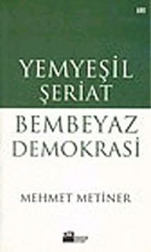Yemyeşil Şeriat Bembeyaz Demokrasi