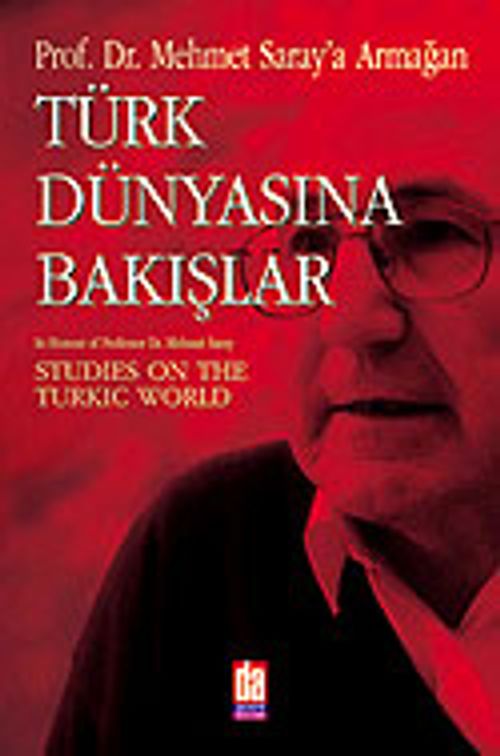 Türk Dünyasına Bakışlar: Mehmet Saray'a Armağan