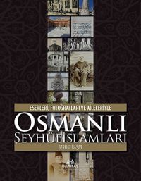Eserleri, Fotoğrafları ve Aileleriyle Osmanlı Şeyhülislamları (Ciltli)