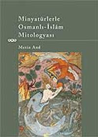 Minyatürlerle Osmanlı-İslam Mitologyası
