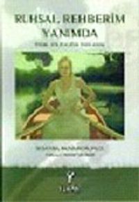 Ruhsal Rehberim Yanımda : Tinsel Yolculuğun Yedi Adımı
