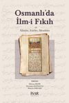 Osmanlı&rsquo;da İlm-i Fıkıh & Alimler, Eserler, Meseleler