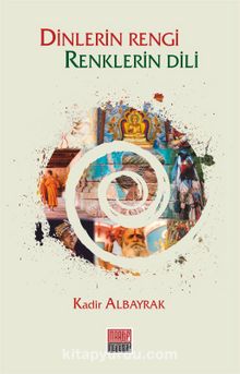 Dinlerin Rengi Renklerin Dili - Prof. Dr. Kadir Albayrak