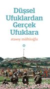 D&uuml;şsel Ufuklardan Ger&ccedil;ek Ufuklara