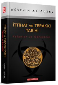 İttihat ve Terakki Tarihi & Yalanlar ve Gerçekler