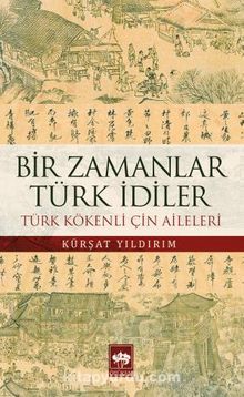 Bir Zamanlar Türk İdiler & Türk Kökenli Çin Aileleri - Kürşat Yıldırım