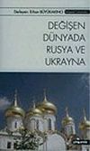 Değişen D&uuml;nyada Rusya ve Ukrayna