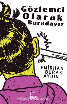 Gözlemci Olarak Buradayız - Emirhan Burak Aydın