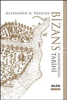 Bizans İmparatorluğu Tarihi - Alexander A. Vasiliev