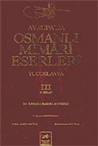 Avrupa'da Osmanlı Mimari Eserleri-Yugoslavya (3.cilt, 3.kitap)