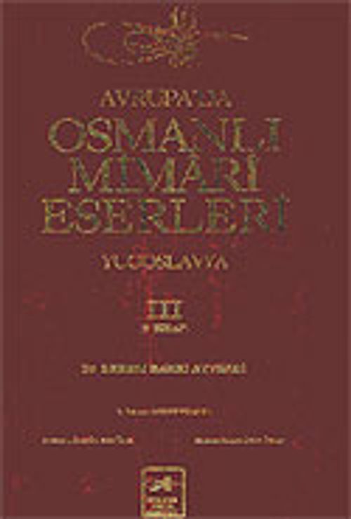Avrupa'da Osmanlı Mimari Eserleri-Yugoslavya (3.cilt, 3.kitap)