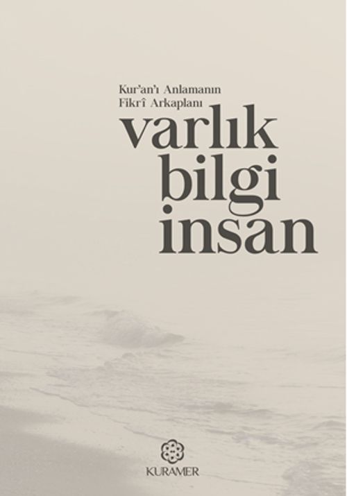 Kur'an'ı Anlamanın Fikri Arkaplanı: Varlık Bilgi İnsan 