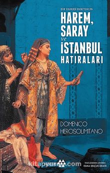 Bir Yahudi Doktorun Harem Saray ve İstanbul Hatıraları - Domenico Herosolimitano