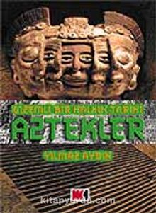 Gizemli Bir Halkın Tarihi Aztekler