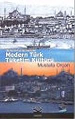 Modern Türk Tüketim Kültürü : Osmanlı'dan Günümüze