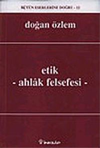 Etik - Ahlak Felsefesi : Bütün Eserlerine Doğru -12