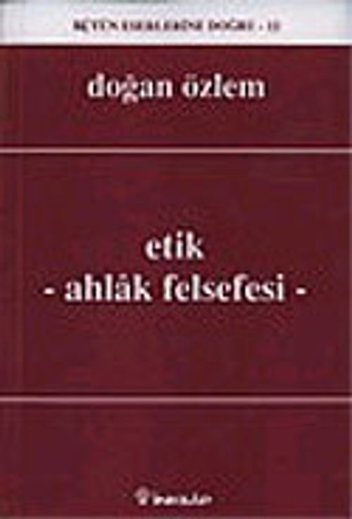 Etik - Ahlak Felsefesi : Bütün Eserlerine Doğru -12