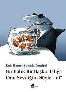 Bir Balık Bir Başka Balığa Onu Sevdiğini Söyler Mi? - Enis Batur
