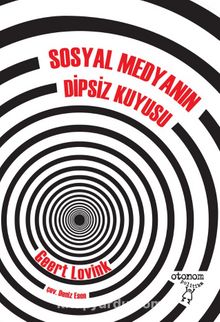 Sosyal Medyanın Dipsiz Kuyusu - Geert Lovink