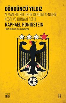 Dördüncü Yıldız & Alman Futbolunun Kendini Yeniden Keşfi ve Dünyayı Fethi