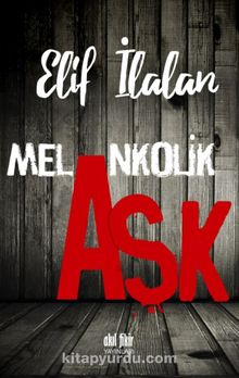 Melankolik Aşk - Elif İlalan