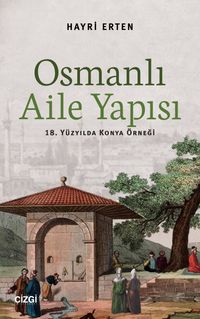 Osmanlı Aile Yapısı & 18. Yüzyılda Konya Örneği