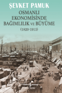 Osmanlı Ekonomisinde Bağımlılık ve Büyüme (1820-1913)