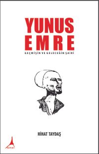 Yunus Emre & Geçmişin ve Geleceğin Şairi