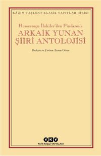 Homerosçu İlahiler'den Pindaros'a Arkaik Yunan Şiiri Antolojisi