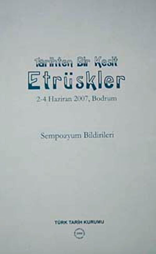 Tarihten Bir Kesit Etrüskler Sempozyumu 2007
