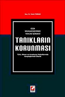 Ceza Muhakemesinde Tehlike İçindeki Tanıkların Korunması & Türk, Alman ve Avusturya Hukuklarında Karşılaştırmalı Olarak