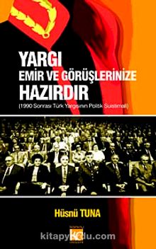 Yargı Emir ve Görüşlerinize Hazırdır & 1990 Sonrası Türk Yargısının Politik Suistimali