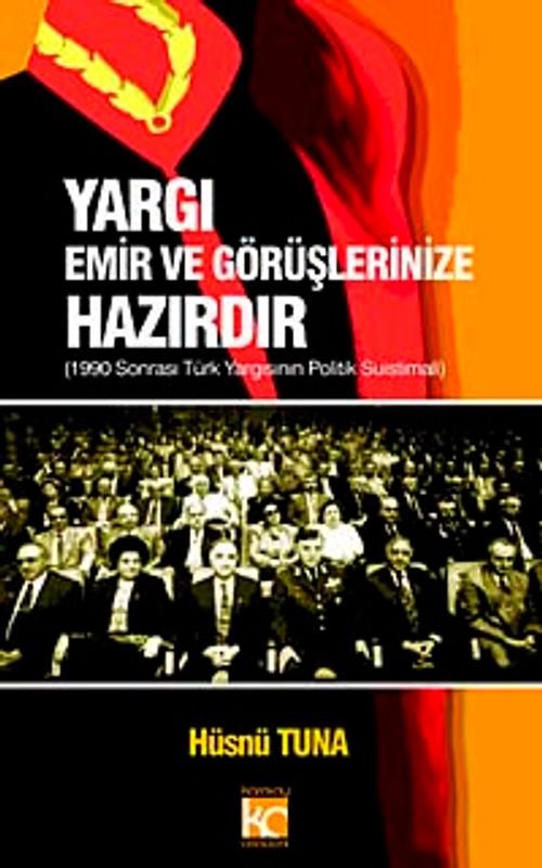 Yargı Emir ve Görüşlerinize Hazırdır & 1990 Sonrası Türk Yargısının Politik Suistimali
