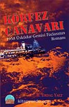Körfez Canavarı 1958 Üsküdar Gemisi  Faciasının Romanı