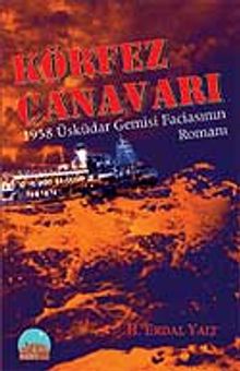 Körfez Canavarı 1958 Üsküdar Gemisi  Faciasının Romanı
