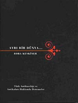 Ayrı Bir Dünya & Türk Antikacılığı ve Antikaları Hakkında Denemeler