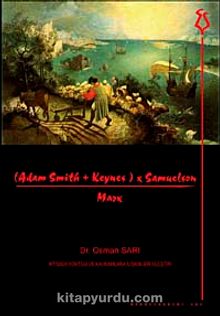 (AdamSmith+Keynes)×Samuelson/Marx & İktisadi Yöntem ve Kavramlara İlişkin Bir Eleştiri