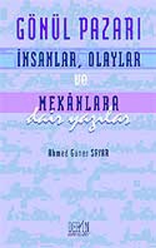 Gönül Pazarı: İnsanlar, Olaylar ve Mekanlara Dair Yazılar