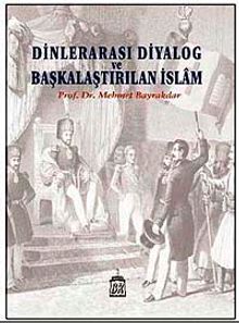 Dinlerarası Diyalog ve Başkalaştırılan İslam