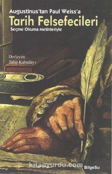 Augustinus'tan Paul Weiss'a Tarih Felsefecileri & Seçme Okuma Metinleriyle - Talip Kabadayı