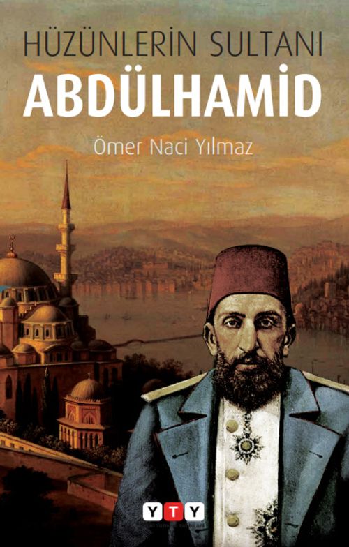 Hüzünlerin Sultanı Abdulhamid