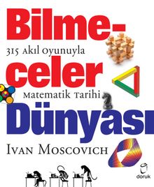 Bilmeceler Dünyası 315 Akıl Oyunuyla Matematik Tarihi - Ivan Moscovich