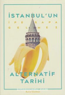 İstanbul'un İpe Sapa Gelmez Alternatif Tarihi