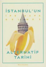 İstanbul'un İpe Sapa Gelmez Alternatif Tarihi